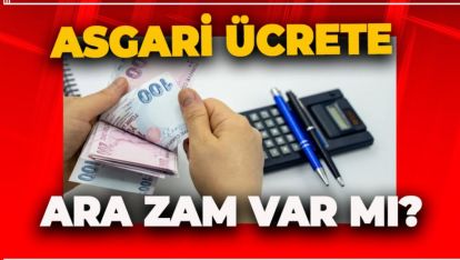 ASGARİ ÜCRETE ARA ZAM GELECEK Mİ?