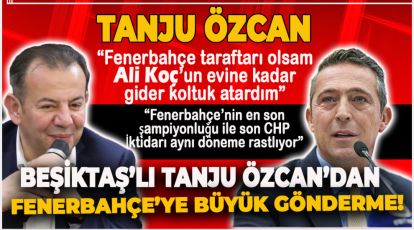 BEŞİKTAŞ'LI TANJU ÖZCAN'DAN FENERBAHÇEYE BÜYÜK GÖNDERME!