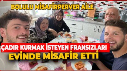 BOLULU AİLE MİSAFİRPERVERLİĞİ İLE FRANSIZLARI MESH ETTİ