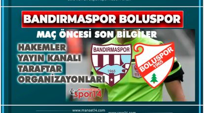 BANDIRMASPOR BOLUSPOR MAÇI ÖNCESİ SON BİLGİLER