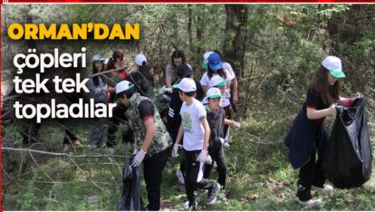 "ORMAN BENİM" ETKİNLİĞİNDE KATILIMCILAR ÇÖPLERİ TEK TEK TOPLADI
