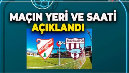 SON DAKİKA.. BOLUSPOR BANDIRMASPOR MAÇININ YERİ AÇIKLANDI