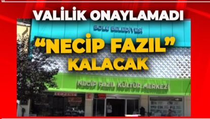 SON NOKTAYI VALİLİK KOYDU. İSİM DEĞİŞİKLİĞİ ONAYLANMADI