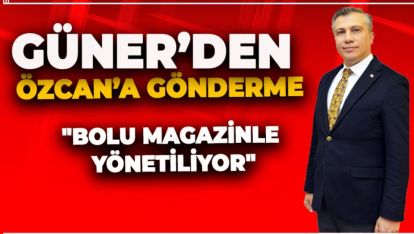 SUAT GÜNER "ŞEHİR MAGAZİNLE YÖNETİLİYOR"