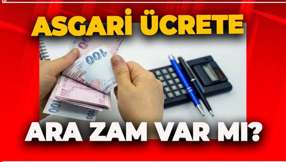 ASGARİ ÜCRETE ARA ZAM GELECEK Mİ?
