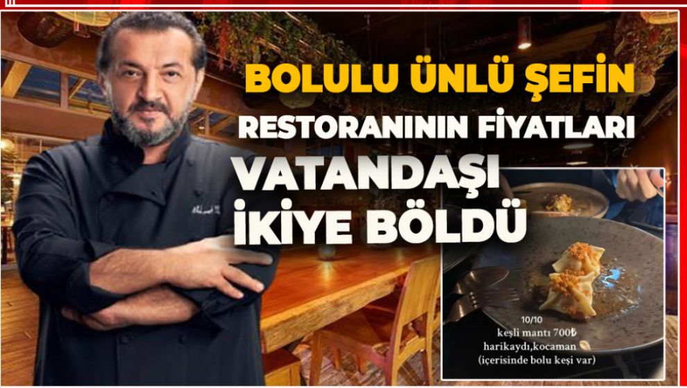 BOLULU ÜNLÜ ŞEFİN RESTORANINDAKİ FİYATLAR VATANDAŞI İKİYE BÖLDÜ