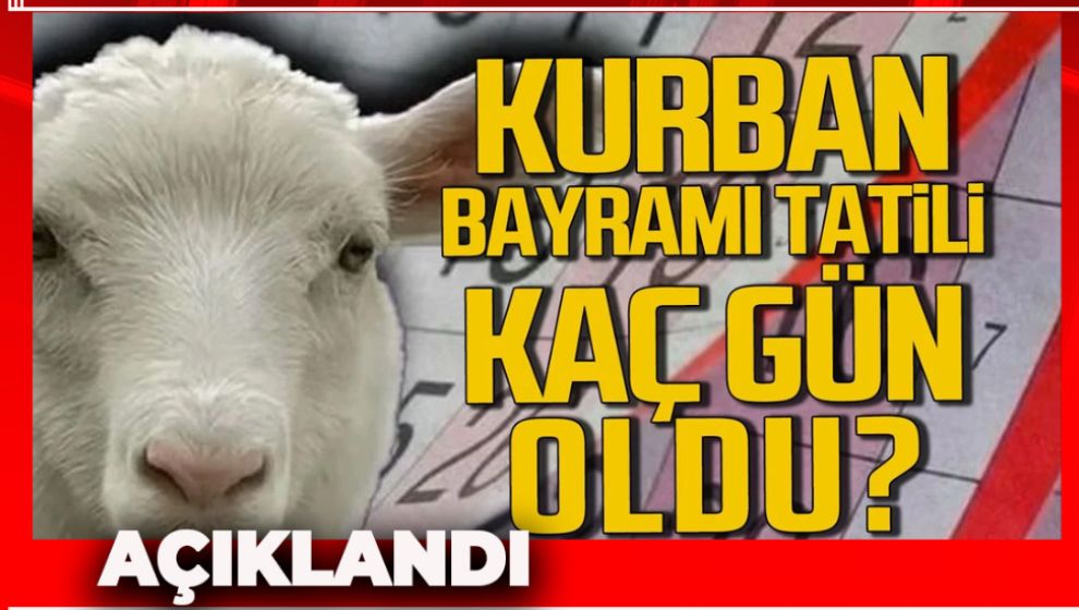 KURBAN BAYRAMI TATİLİ KAÇ GÜN OLACAK? RESMEN AÇIKLANDI