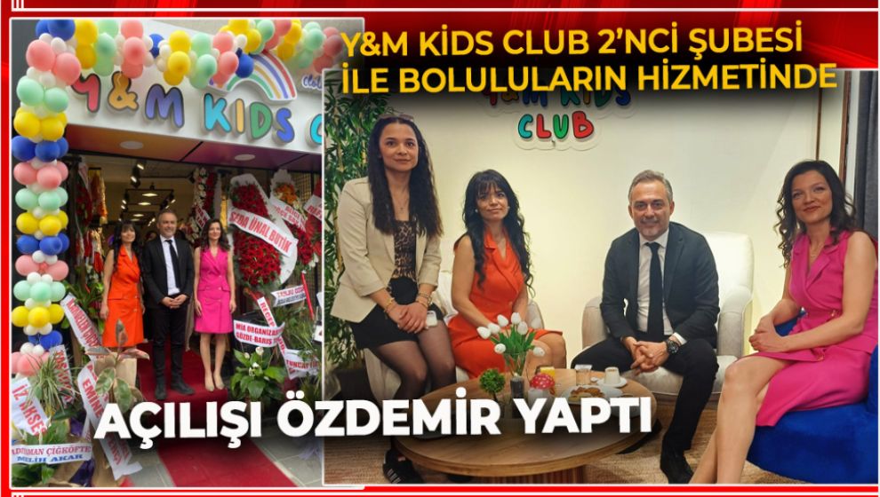Y&M KİDS CLUB 2'NCİ ŞUBESİ İLE BOLULULARIN HİZMETİNDE