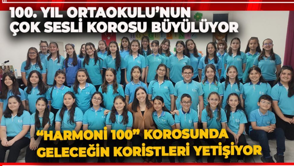 100. YIL ORTAOKULU'NUN ÇOK SESLİ KOROSU BÜYÜLÜYOR