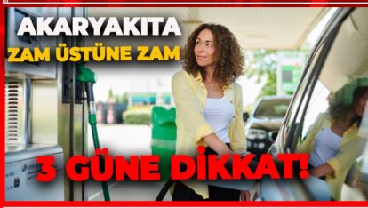 AKARYAKITA ZAM ÜSTÜNE ZAM GELİYOR