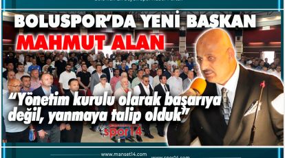 ATEŞTEN GÖMLEĞİ GİYEN MAHMUT ALAN, BOLUSPOR'A BAŞKAN OLDU