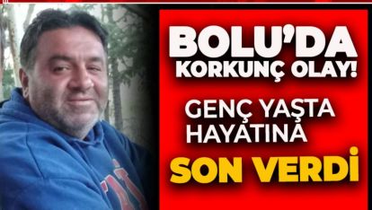 BOLU'DA KORKUNÇ OLAY! SİLAHLA HAYATINA SON  VERDİ