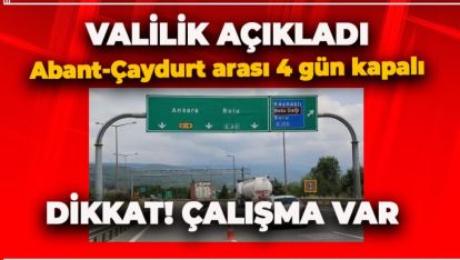 DİKKAT! BOLU'DA O YOL 4 GÜN KAPALI OLACAK!