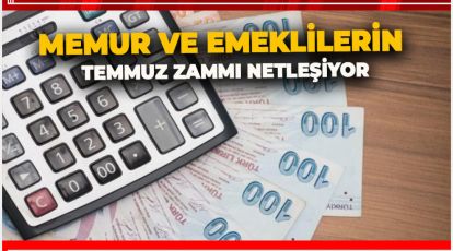 MEMUR VE EMEKLİLERİN TEMMUZ ZAMMI NETLEŞİYOR