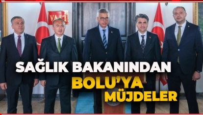 SAĞLIK BAKANI MEMİŞOĞLU BOLU'YA MÜJDELERLE GELDİ
