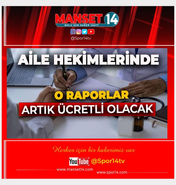 AİLE HEKİMLERİNDEN ALINAN O RAPORLAR ARTIK ÜCRETLİ OLACAK