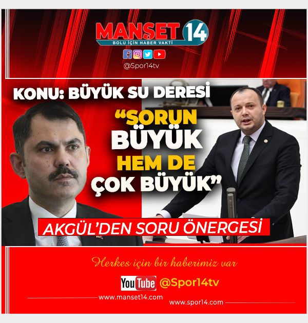 VEKİL AKGÜL'DEN BAKAN KURUM'A BÜYÜK SU DERESİ İÇİN SORU ÖNERGESİ