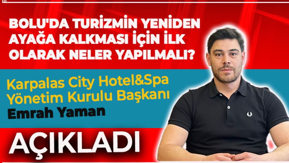 BOLU'DA TURİZMİN YENİDEN AYAĞA KALKMASI İÇİN İLK OLARAK NELER YAPILMALI?