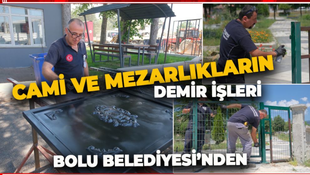 CAMİ VE MEZARLIKLARIN DEMİR İŞLERİ BOLU BELEDİYESİ'NDEN