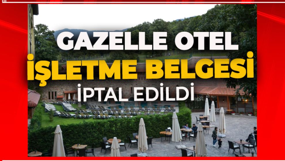 GAZELLE OTELİN İŞLETME BELGESİ İPTAL EDİLDİ