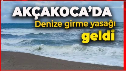 AKÇAKOCA KAYMAKAMLIĞINDAN DENİZE GİRME YASAĞI