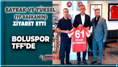 BAŞKAN BAYRAK'TAN TFF BAŞKANI HACIOSMANOĞLU'NA ZİYARET