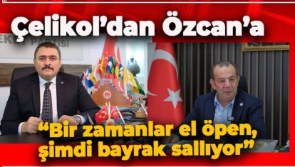 ÇELİKOL'DAN TANJU ÖZCAN'A SERT TEPKİ GÖSTERDİ
