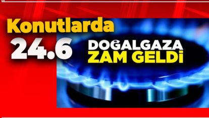 DOĞALGAZA OKKALI ZAM!