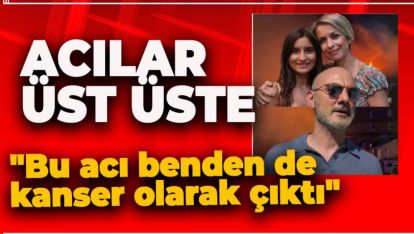 FACİADA EŞİNİ VE KIZINI KAYBEDEN ACILI BABA KANSERE YAKALANDI