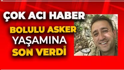 HATAY'DAN ACI HABER GELDİ. BOLULU ASKER YAŞAMINA SON VERDİ