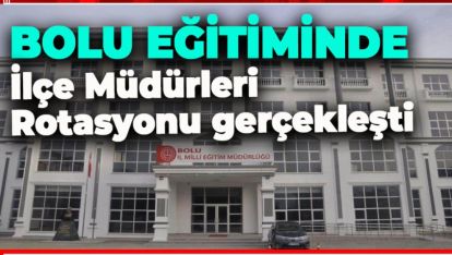 İLÇE MİLLİ EĞİTİM MÜDÜRLÜKLERİNDE DEĞİŞİM RÜZGARI