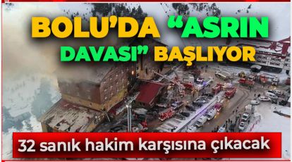 KARTALKAYA'DAKİ YANGIN FACİASI DAVASINDA 32 SANIK HAKİM KARŞISINA ÇIKIYOR