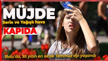 KAVRULUYORUZ AMA MÜJDEMİZ VAR. YAĞIŞ VE SERİN HAVA KAPIDA