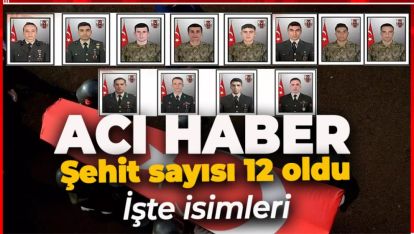 MSB'DEN ACI HABER… ŞEHİT OLAN ASKER SAYISI 12'YE YÜKSELDİ