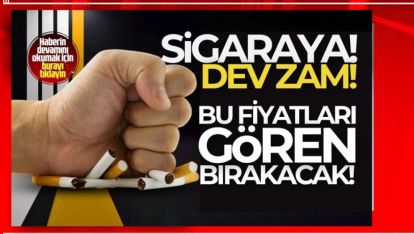 SİGARAYA YİNE ZAM GELİYOR. EN İYİSİ BIRAKMAK!