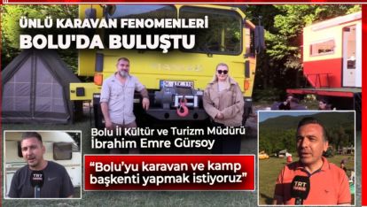 ÜNLÜ KARAVAN FENOMENLERİ BOLU'DA BULUŞTU