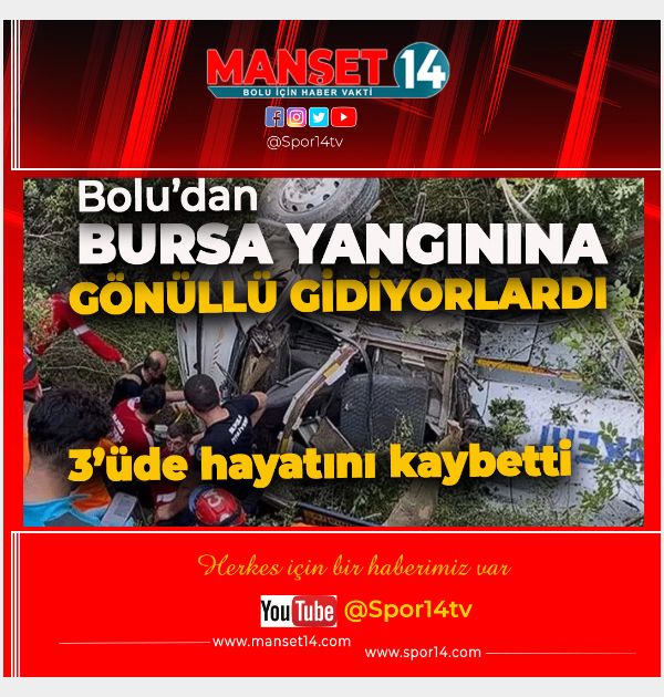 BOLU'DAN BURSA YANGININA GÖNÜLLÜ GİDEN 3 KİŞİ KAZADA HAYATINI KAYBETTİ