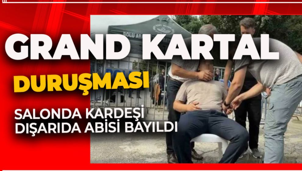 GRAND KARTAL DURUŞMASINDA SALONDA KARDEŞİ, DIŞARIDA ABİSİ BAYILDI