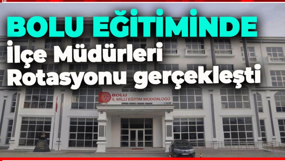 İLÇE MİLLİ EĞİTİM MÜDÜRLÜKLERİNDE DEĞİŞİM RÜZGARI