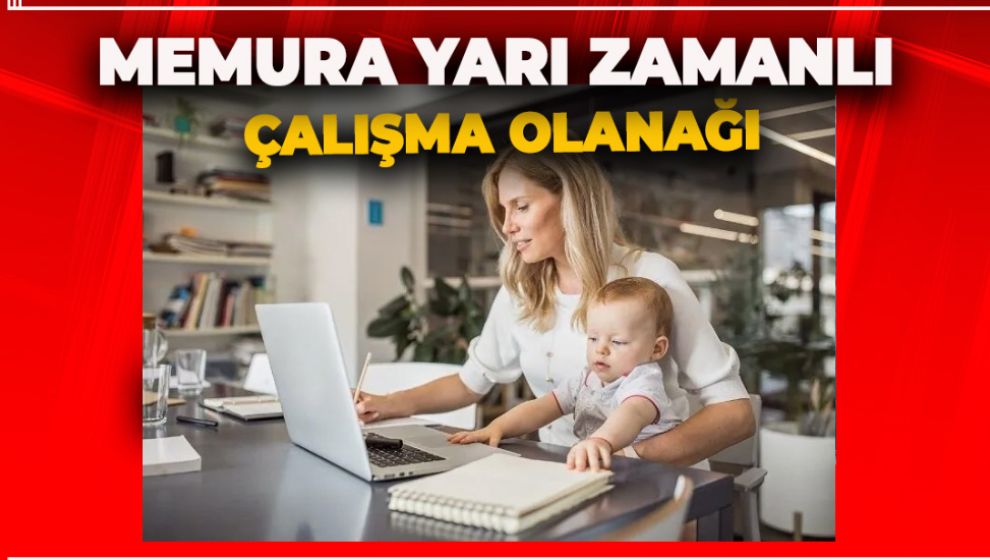KAMUDA MEMURLAR İÇİN YARI ZAMANLI ÇALIŞMA OLANAĞI