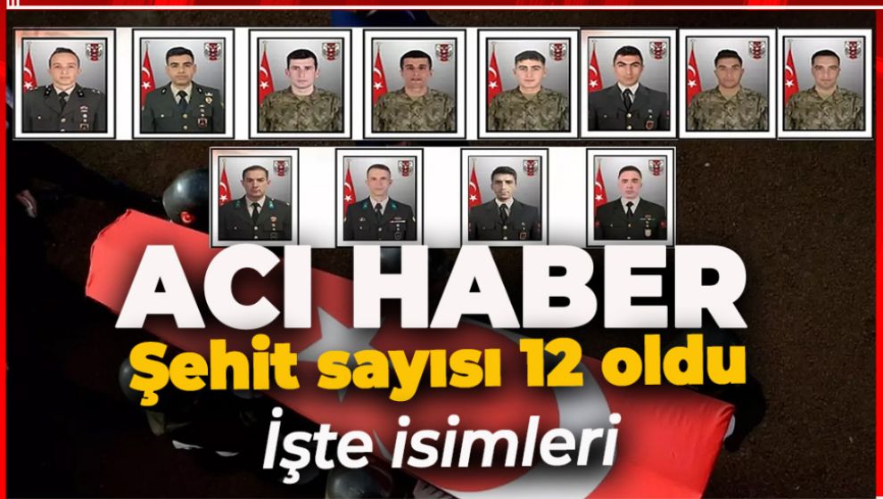 MSB'DEN ACI HABER… ŞEHİT OLAN ASKER SAYISI 12'YE YÜKSELDİ