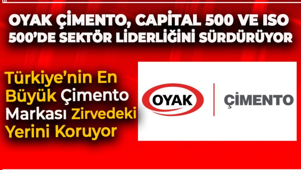 OYAK ÇİMENTO, CAPİTAL 500 VE ISO 500’DE SEKTÖR LİDERLİĞİNİ SÜRDÜRÜYOR