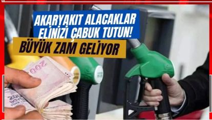 AKARYAKITA ZAM GELİYOR. İŞTE O RAKAM VE YAKIT GRUBU