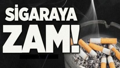 BİR SİGARA GRUBUNA DAHA ZAM GELDİ