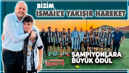 BİZİM İSMAİL'DEN ŞAMPİYON KÖYLERE DEV PRİM