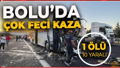 BOLU'DA ÇOK FECİ KAZA: 1 ÖLÜ 10 YARALI