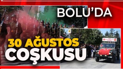 BOLU'DA DOYASIYA 30 AĞUSTOS ZAFER BAYRAMI COŞKUSU
