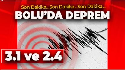 BOLU'DA KÜÇÜK ÇAPTA İKİ DEPREM