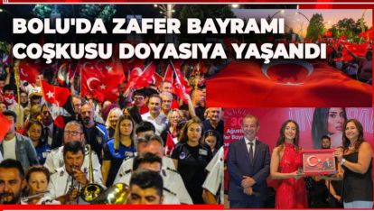 BOLU'DA ZAFER BAYRAMI COŞKUSU DOYASIYA YAŞANDI