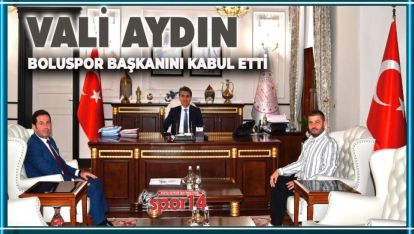 BOLU VALİSİ AYDIN, BOLUSPOR BAŞKANI BAYRAK'I KABUL ETTİ